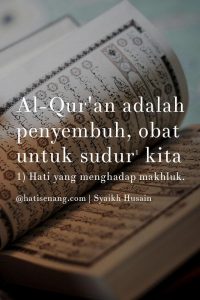 “Al-Qur’an adalah penyembuh, obat untuk sudur (hati yang menghadap makhluk) kita.” Syaikh Husain asy-Syadzili ad-Darqawi |