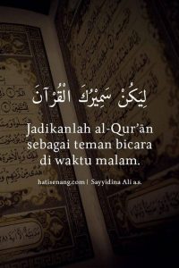 “Jadikanlah al-Qur’an sebagai teman bicara di waktu malam.” ~Sayyidinā Ali bin Abi Thālib a.s.