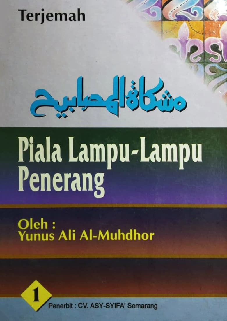 Cover Buku Misykat-ul-Mashabih - Piala Lampu-lampu Penerang Oleh Yunus Ali al-Mudhor